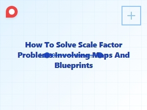 Solving Scale Factor Problems with Maps and Blueprints